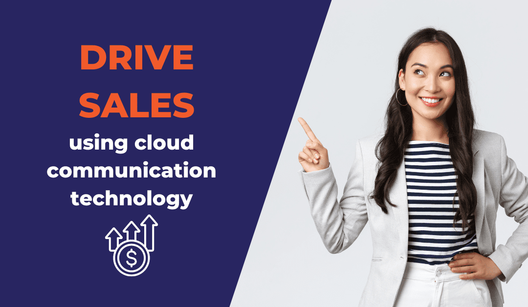 Drive Sales Using Powerful Cloud Communication Technology