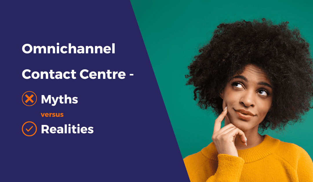 Omnichannel Contact Centre: Myths & Reality?