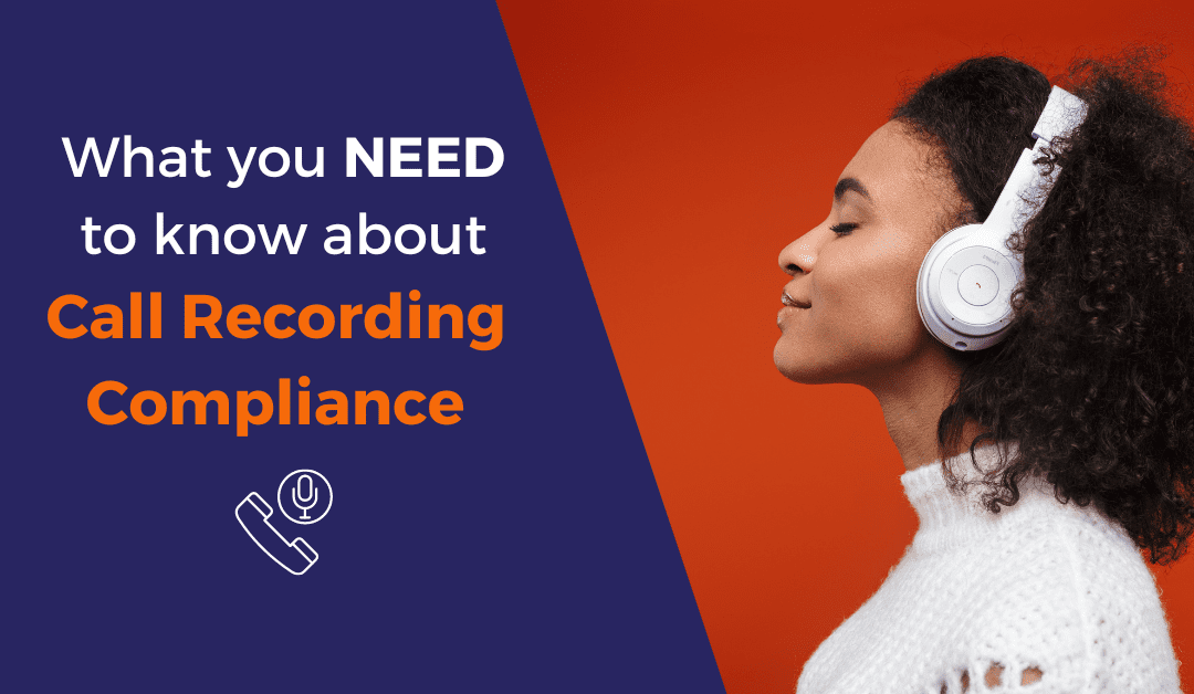 Call Recording Compliance: What You Need To Know