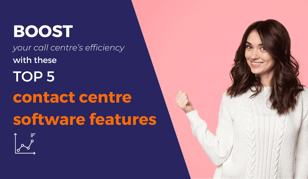 How to Improve your Call Centre’s Efficiency with these Top 5 Contact Centre Software Features