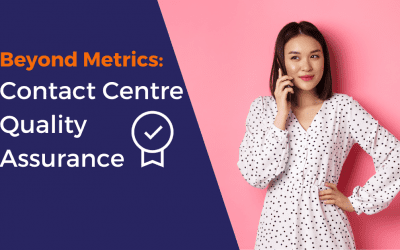 Beyond Metrics: Contact Centre Quality Assurance