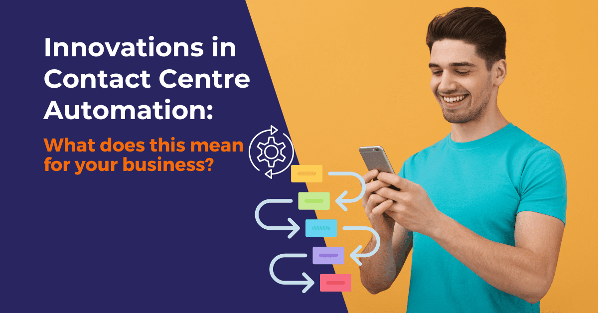 Man looking impressed at his phone accompanied by the text, 'Innovations in Contact Centre Automation What does this mean for your business?"